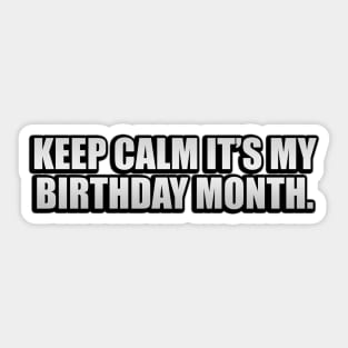 Keep calm it’s my birthday month Sticker